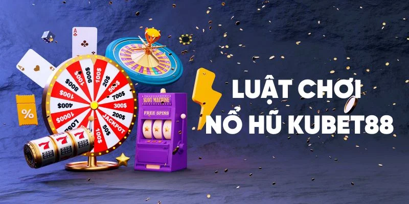 no-hu-kubet88-luat-choi