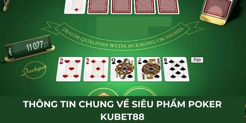 thong-tin-chung-ve-sieu-pham-poker-kubet88