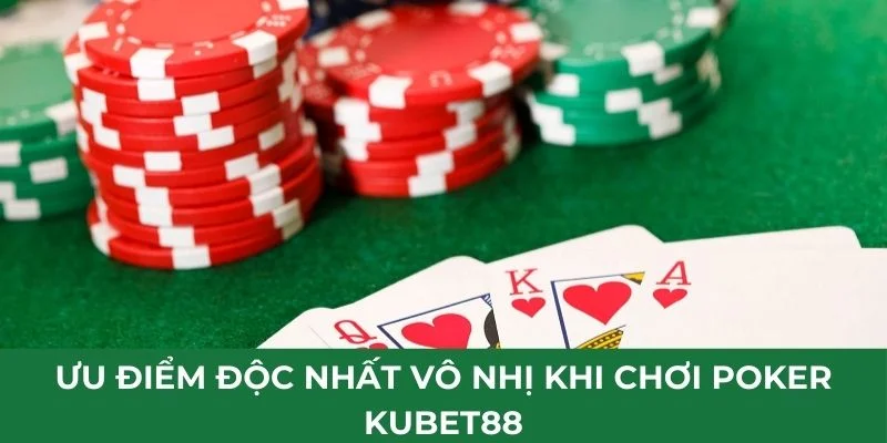 uu-diem-doc-nhat-vo-nhi-khi-choi-poker-kubet88